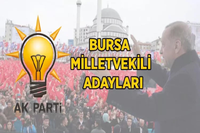 AK Parti Bursa milletvekilleri adayları belli oldu
