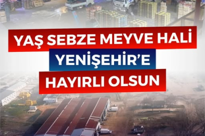 Başkan duyurdu, Yenişehir'e yaş sebze meyve hali yapılıyor